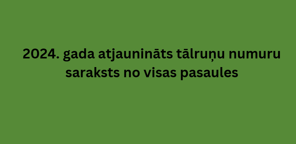 2024. gada atjaunināts tālruņu numuru saraksts no visas pasaules 