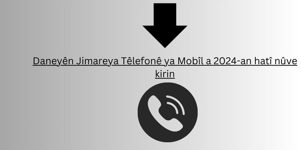 Daneyên jimareya têlefonê ya mobîl a 2024-an hatî nûve kirin